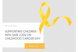 Supporting Children with Hair Loss on Childhood Cancer Day