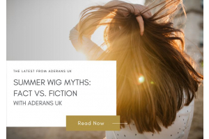 Summer Wig Myths: Fact vs. Fiction with Aderans UK