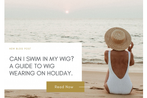 Can I swim in my Wig? a guide to wig wearing on holiday