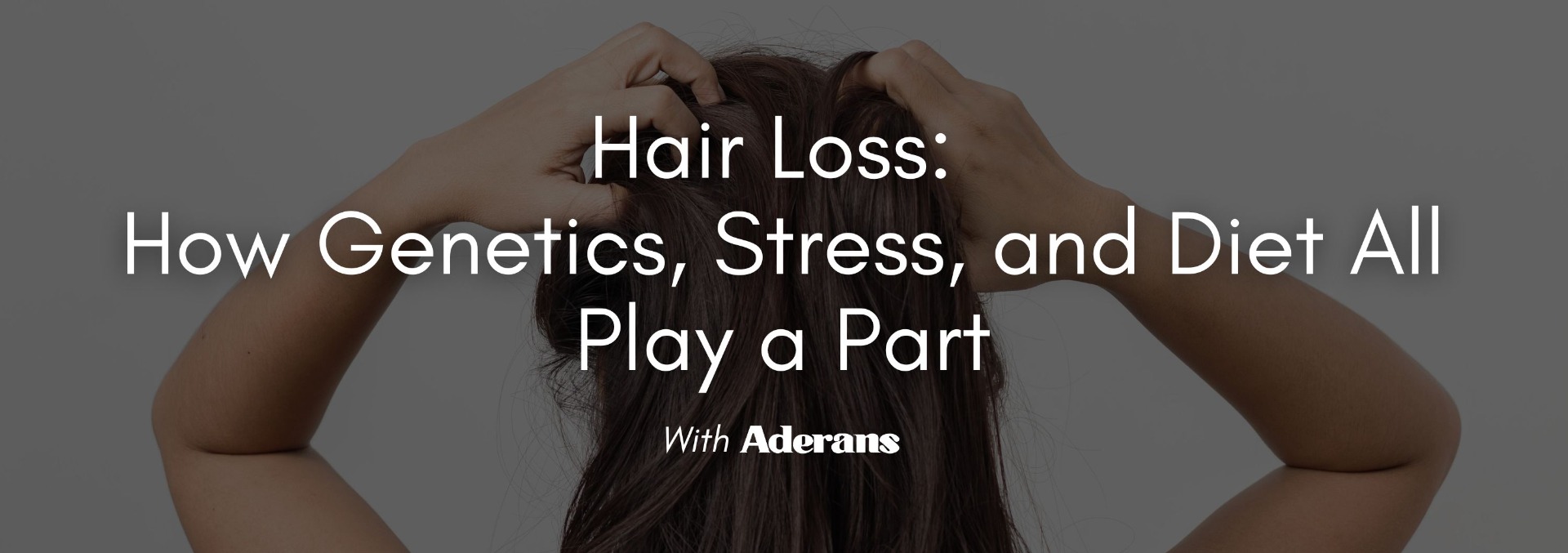 How Genetics, Stress, and Diet All Play a Part BLOG_BANNERS_60_1_
